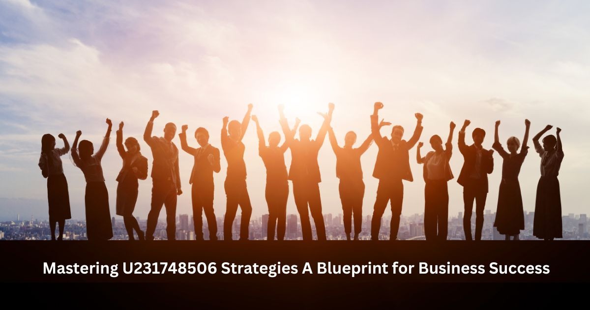 Mastering U231748506 Strategies: A Blueprint for Business Success